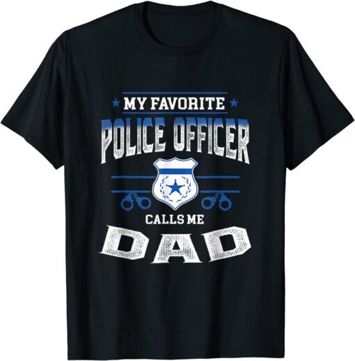 My Favorite Police Officer Calls Me Dad Father's Day Tee Shirt