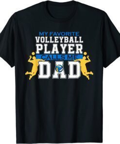 My Favorite Volleyball Player Calls Me Dad Fathers Tee Shirt