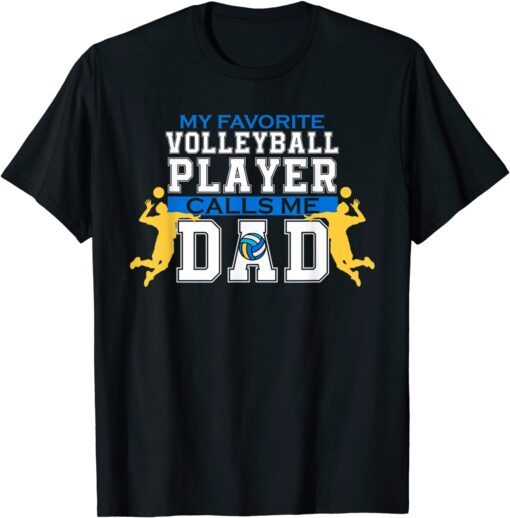 My Favorite Volleyball Player Calls Me Dad Fathers Tee Shirt