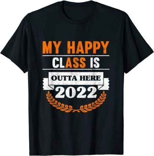 My Happy Class Is Outta Here 2022 Degree Grad Graduation Tee Shirt