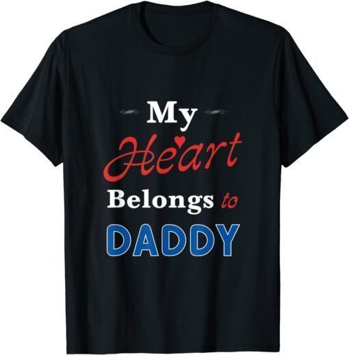 My Heart Belongs to Daddy Newborn Baby Father's Day Papa Dad Tee Shirt