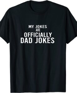 My Jokes are officially Dad Jokes Father's day Tee Shirt