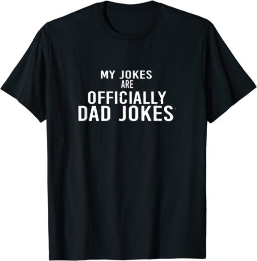 My Jokes are officially Dad Jokes Father's day Tee Shirt