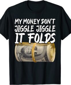 My Money Don't Jiggle Jiggle It Folds Trendy Meme Tee Shirt