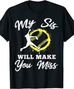 My Sis Will Make You Miss Softball Player Lover Tee Shirt