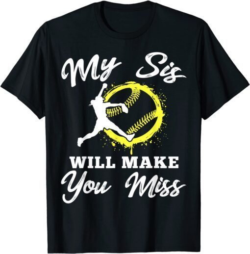 My Sis Will Make You Miss Softball Player Lover Tee Shirt