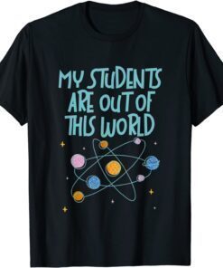 My Students Are Out Of This World Tee Shirt