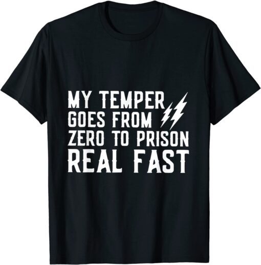 My Temper Goes From Zero To Prison Real Fast Tee Shirt