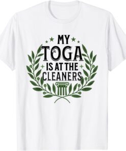 My Toga is at the Cleaners Tee Shirt