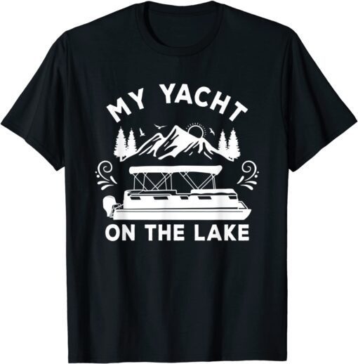 My Yacht On the Lake Pontoon Boat Tee Shirt