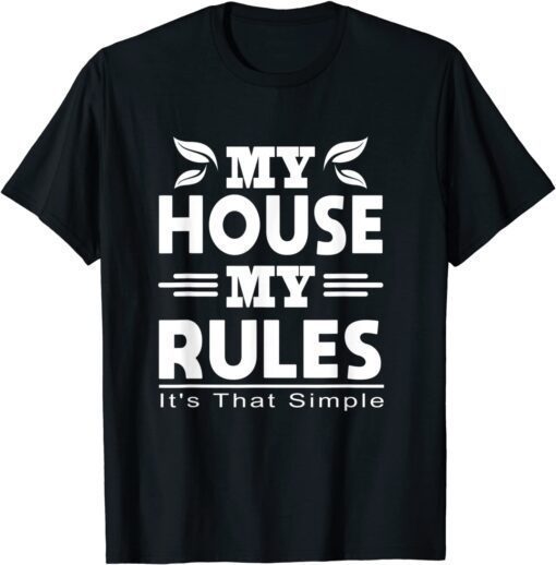 My house My Rules It's That Simple Tee Shirt
