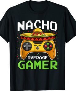 Nacho Average Gamer Cinco De Mayo Video Games Tee Shirt