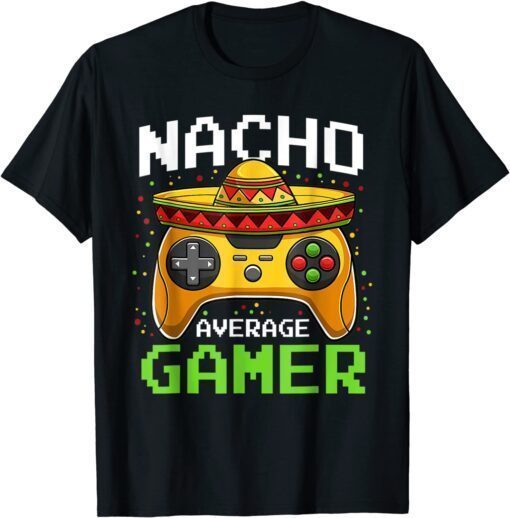 Nacho Average Gamer Cinco De Mayo Video Games Tee Shirt