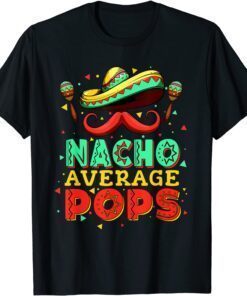 Nacho Average Pops Cinco De Mayo Mexcian Father's Day Tee Shirt