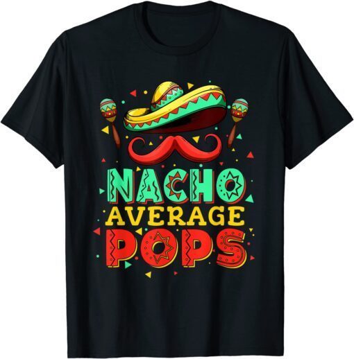 Nacho Average Pops Cinco De Mayo Mexcian Father's Day Tee Shirt