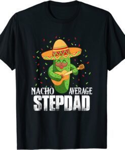 Nacho Average Stepdad Cinco De Mayo Mexican Tee Shirt