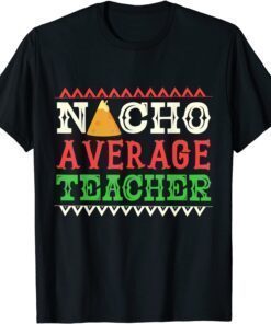 Nacho Average Teacher Cinco De Mayo Tee Shirt