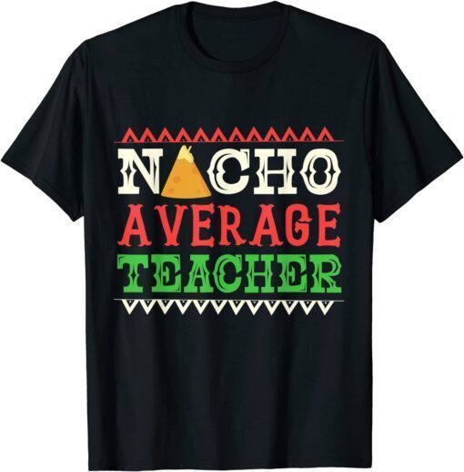 Nacho Average Teacher Cinco De Mayo Tee Shirt