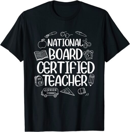 National Board Certified Teacher - Teacher Appreciation Tee Shirt