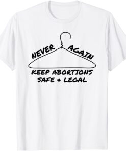 Never Again Keep Abortions Safe And Legal Coat Hanger Tee Shirt