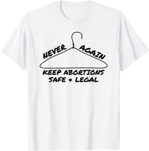 Never Again Keep Abortions Safe And Legal Coat Hanger Tee Shirt