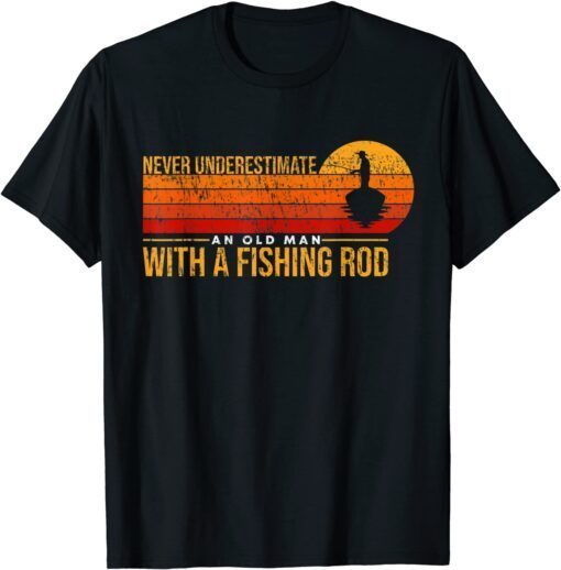 Never Underestimate An Old Man With A Fishing Rod Tee Shirt