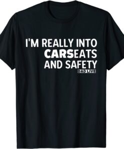 New Dad - i'm really into carseats and safety Tee Shirt