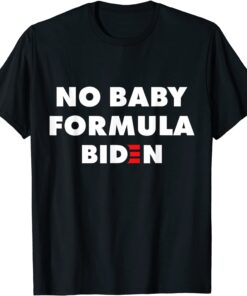 No Baby Formula Biden Bidenflation Anti Biden Tee Shirt