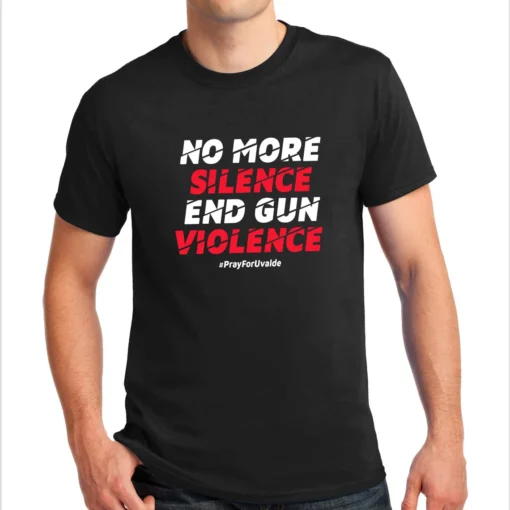 No More Silence End Gun Violence, Pray For Uvalde Tee Shirt