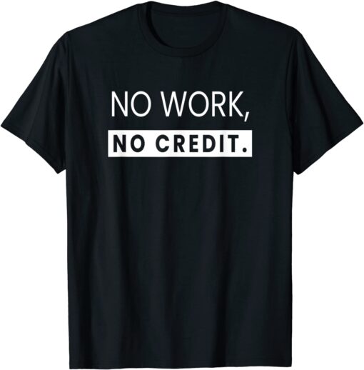 No Work, No Credit Math Teacher Tee Shirt