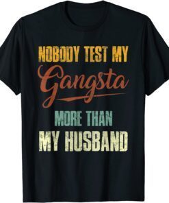Nobody Test My Gangsta More Than My Husband Tee Shirt