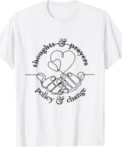 Not thoughts and prayers - policy and change Tee Shirt