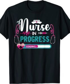 Nurse In Progress Loading Nursing School Future Nurse Life T-Shirt