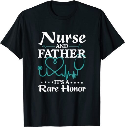 Nurse and Father It's a Rare Honor Tee Shirt