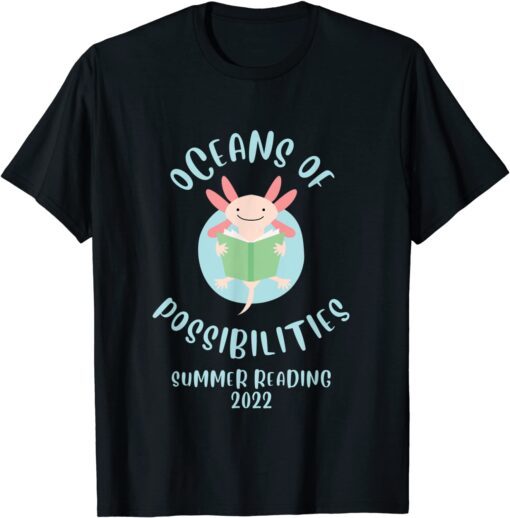 Oceans of Possibilities Summer Reading Prize axolotl 2022 T-Shirt