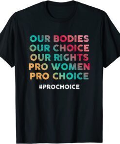 Our Bodies Our Choice Our Rights Pro Women Pro Choice Tee Shirt