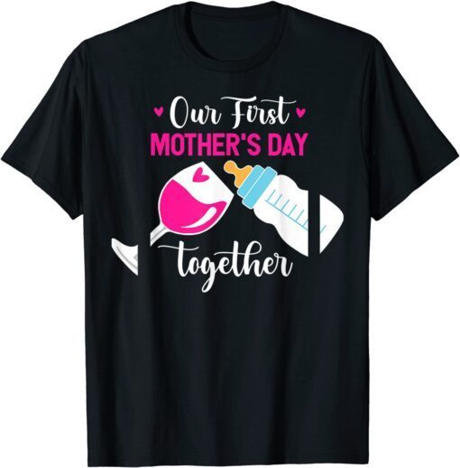 Our First Mothers Day Together Day With Milk And Wine Tee Shirt