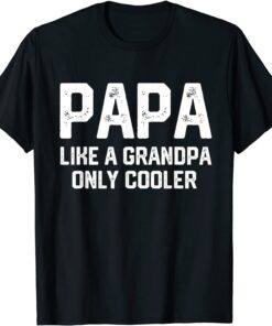 PAPA like a Grandpa ONLY COOLER Dad Papa Definition Tee Shirt