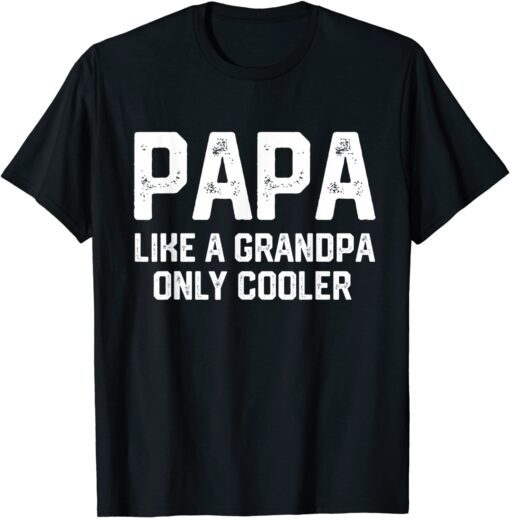 PAPA like a Grandpa ONLY COOLER Dad Papa Definition Tee Shirt