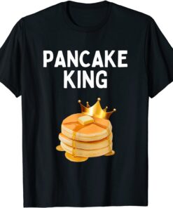 Pancake King Pancake Lover Pancake King 2022 Shirt