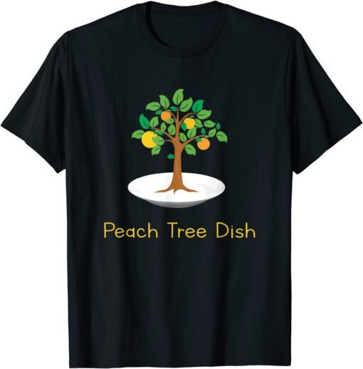 Peach Tree Dish Sarcastic Witty Humor Petri Dish Tee Shirt