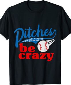 Pitches Be Crazy T-Shirt