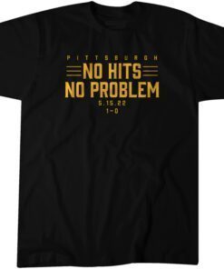 Pittsburgh: No Hits, No Problem Tee Shirt