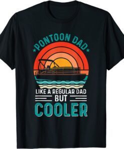 Pontoon Dad Like A Regular Dad But Cooler Fathers Day Tee Shirt