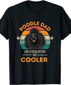 Poodle Dad- Like a regular Dad but Cooler Tee Shirt