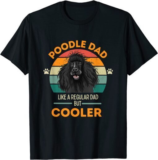 Poodle Dad- Like a regular Dad but Cooler Tee Shirt