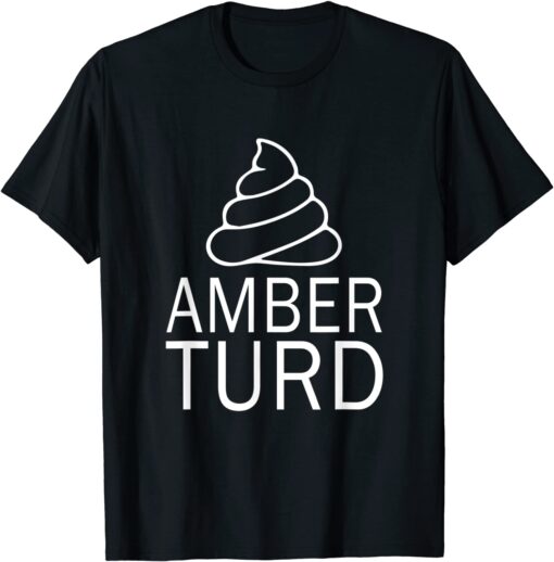 Poop Amber Turd Don't Be An Amber Tee Shirt