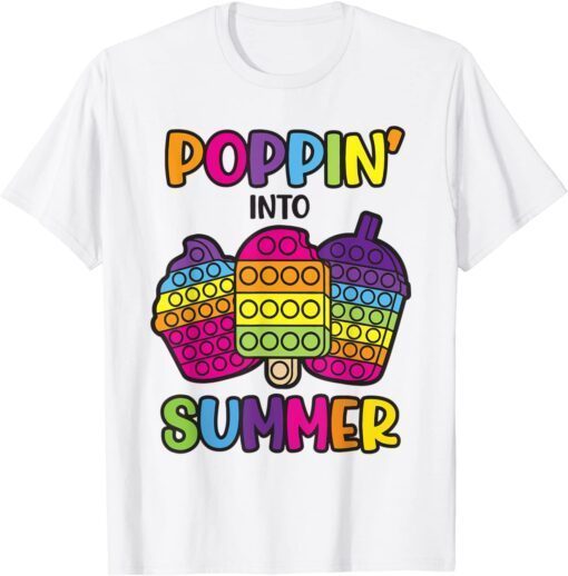 Poppin Into Summer Last Day Of School Fidget Teacher Student Tee Shirt