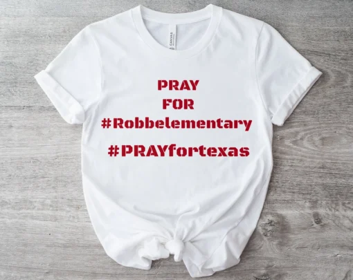 Pray For Robb elementary, Pray for Uvalde, Pray For Texas Tee Shirt