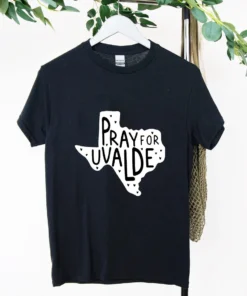 Pray For Uvalde, Protect Kids Not Guns, Pray For Uvalde Tee Shirt